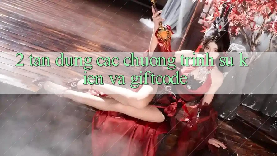 2. Tận dụng các chương trình sự kiện và Giftcode