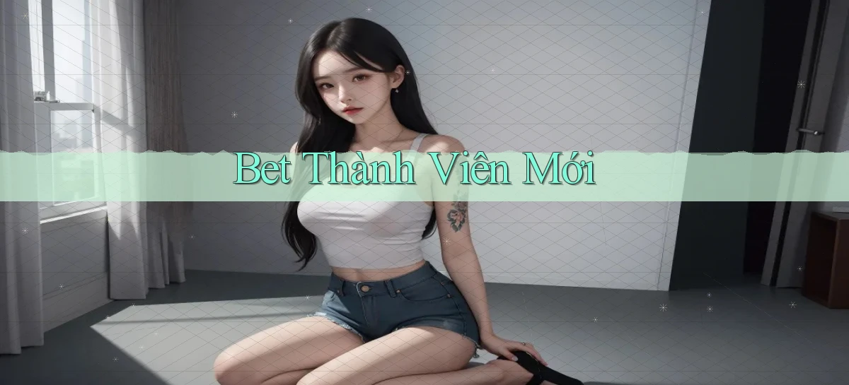 bet Thành viên mới