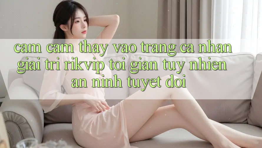 Cảm cảm thấy Vào trang cá nhân Giải Trí Rikvip: Tối Giản Tuy nhiên An ninh Tuyệt Đối Cảm cảm thấy Vào trang cá nhân Giải Trí Rikvip: Tối Giản Tuy nhiên An ninh Tuyệt Đối