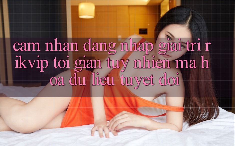 Cảm nhận Đăng Nhập Giải Trí Rikvip: Tối Giản Tuy nhiên Mã hóa dữ liệu Tuyệt Đối