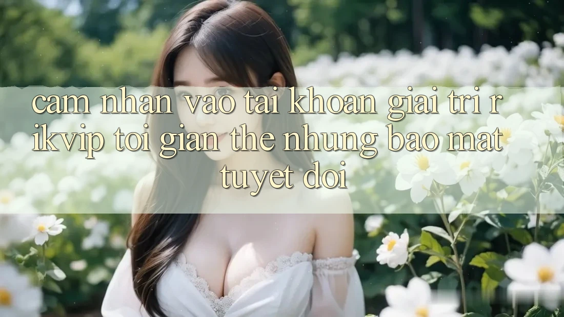 Cảm nhận Vào tài khoản Giải Trí Rikvip: Tối Giản Thế nhưng Bảo Mật Tuyệt Đối