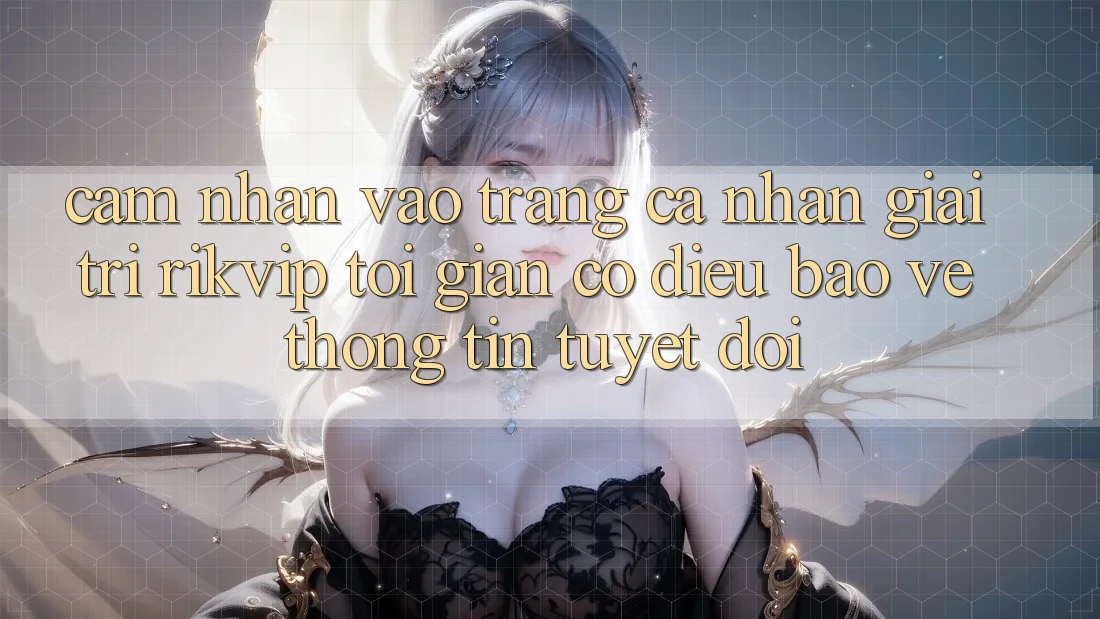 Cảm nhận Vào trang cá nhân Giải Trí Rikvip: Tối Giản Có điều Bảo vệ thông tin Tuyệt Đối
