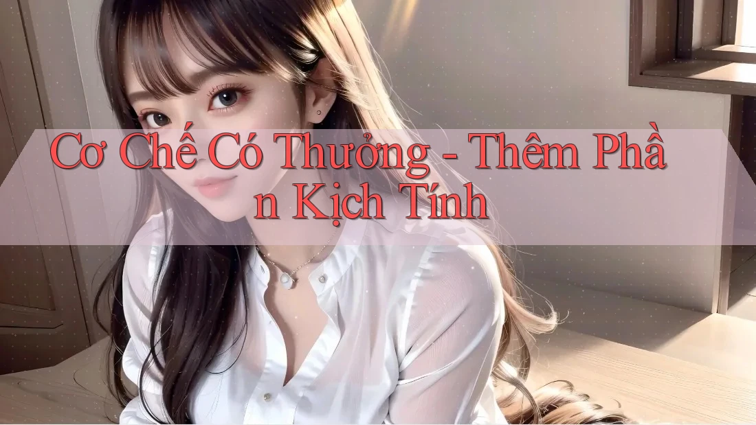 Cơ Chế Có Thưởng - Thêm Phần Kịch Tính