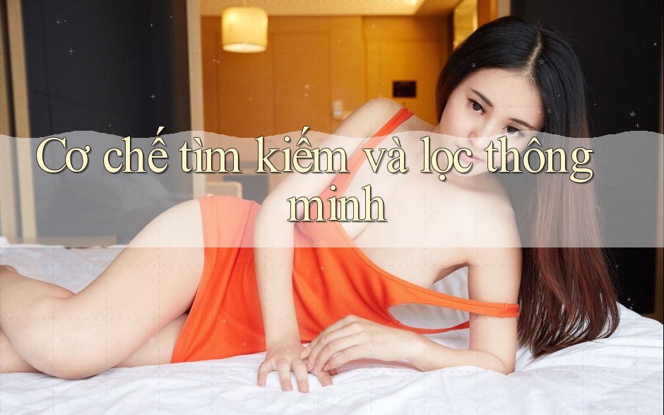 Cơ chế tìm kiếm và lọc thông minh Cơ chế tìm kiếm và lọc thông minh
