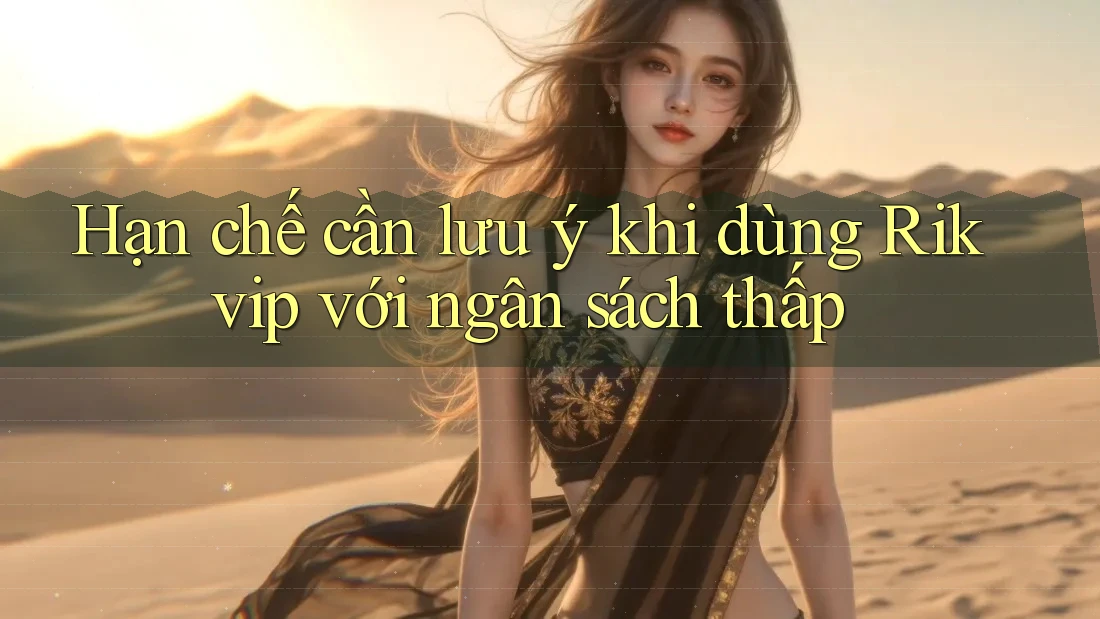 Hạn chế cần lưu ý khi dùng Rikvip với ngân sách thấp Hạn chế cần lưu ý khi dùng Rikvip với ngân sách thấp