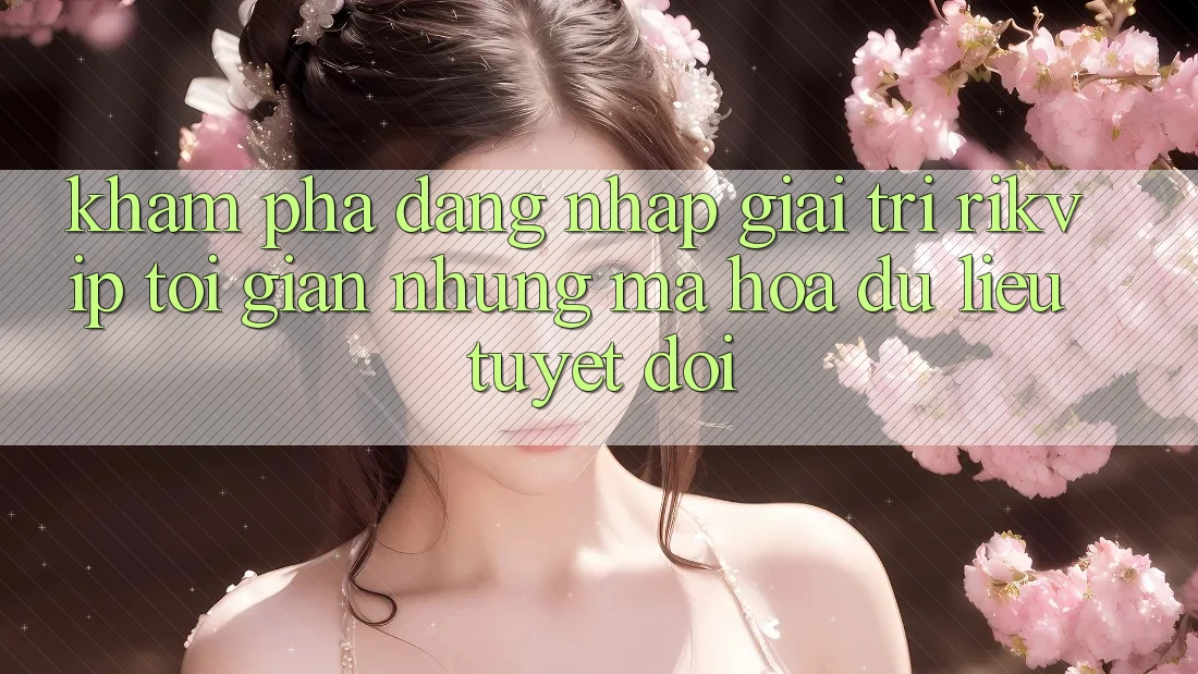 Khám phá Đăng Nhập Giải Trí Rikvip: Tối Giản Nhưng Mã hóa dữ liệu Tuyệt Đối