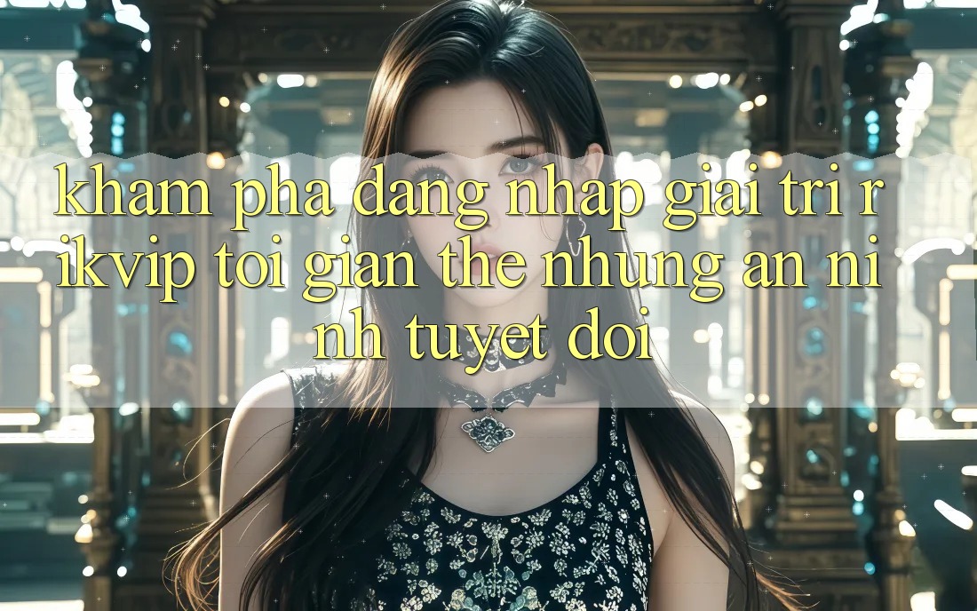 Khám phá Đăng Nhập Giải Trí Rikvip: Tối Giản Thế nhưng An ninh Tuyệt Đối
