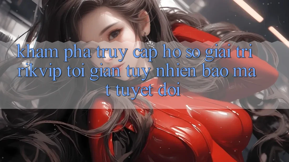 Khám phá Truy cập hồ sơ Giải Trí Rikvip: Tối Giản Tuy nhiên Bảo Mật Tuyệt Đối