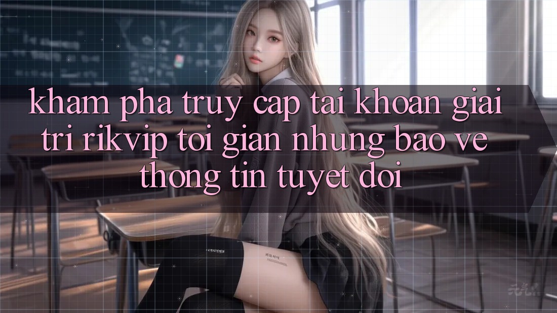 Khám phá Truy cập tài khoản Giải Trí Rikvip: Tối Giản Nhưng Bảo vệ thông tin Tuyệt Đối