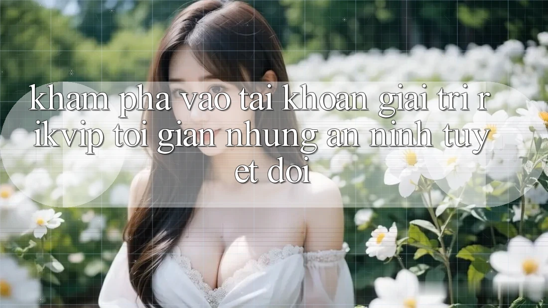 Khám phá Vào tài khoản Giải Trí Rikvip: Tối Giản Nhưng An ninh Tuyệt Đối