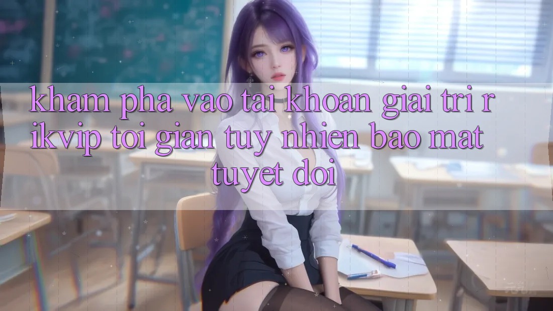 Khám phá Vào tài khoản Giải Trí Rikvip: Tối Giản Tuy nhiên Bảo Mật Tuyệt Đối Khám phá Vào tài khoản Giải Trí Rikvip: Tối Giản Tuy nhiên Bảo Mật Tuyệt Đối