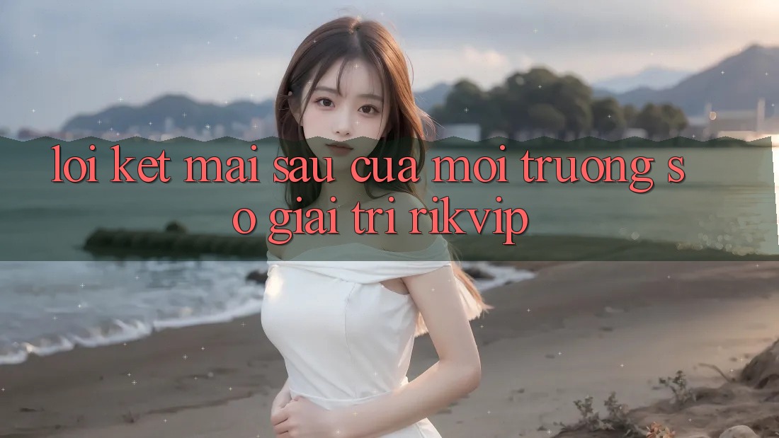 Lời Kết: Mai sau Của Môi trường số Giải Trí Rikvip