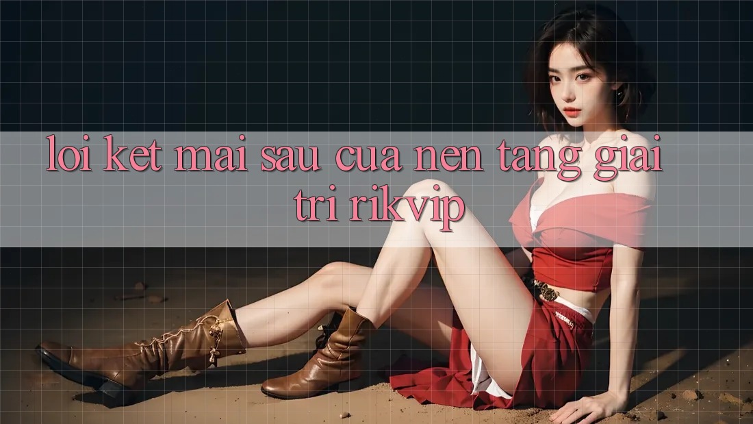 Lời Kết: Mai sau Của Nền Tảng Giải Trí Rikvip