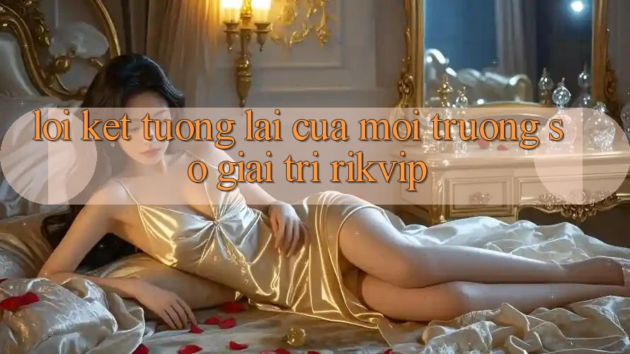 Lời Kết: Tương Lai Của Môi trường số Giải Trí Rikvip