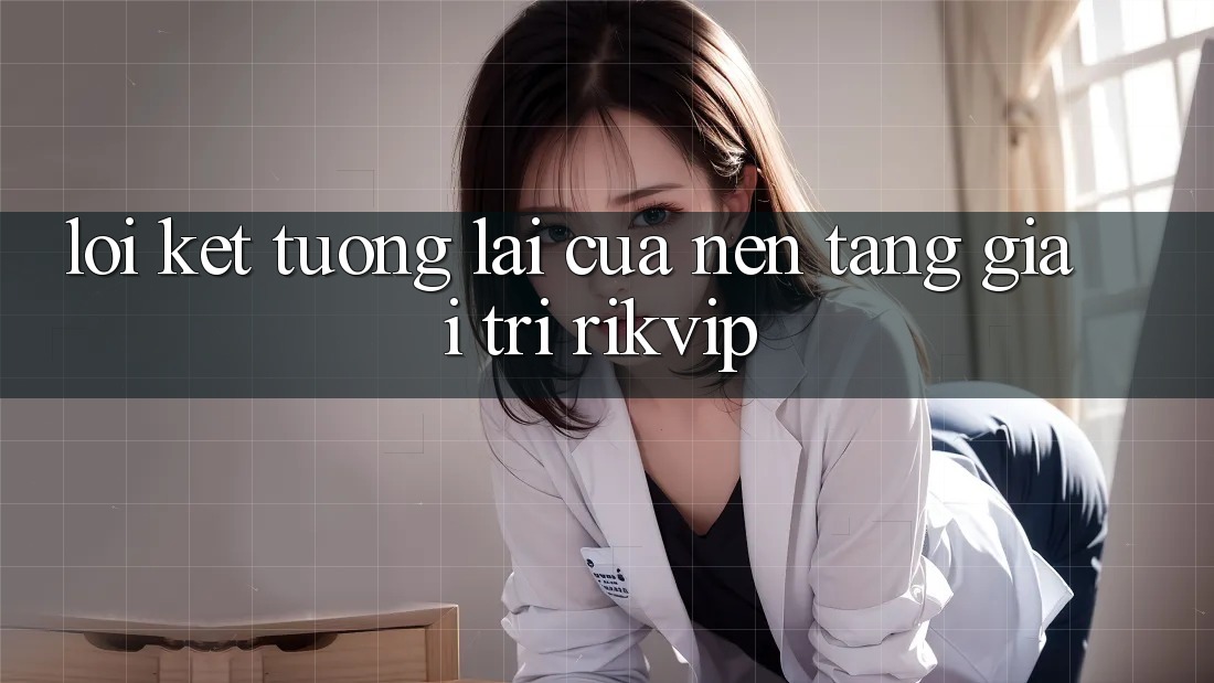 Lời Kết: Tương lai Của Nền Tảng Giải Trí Rikvip