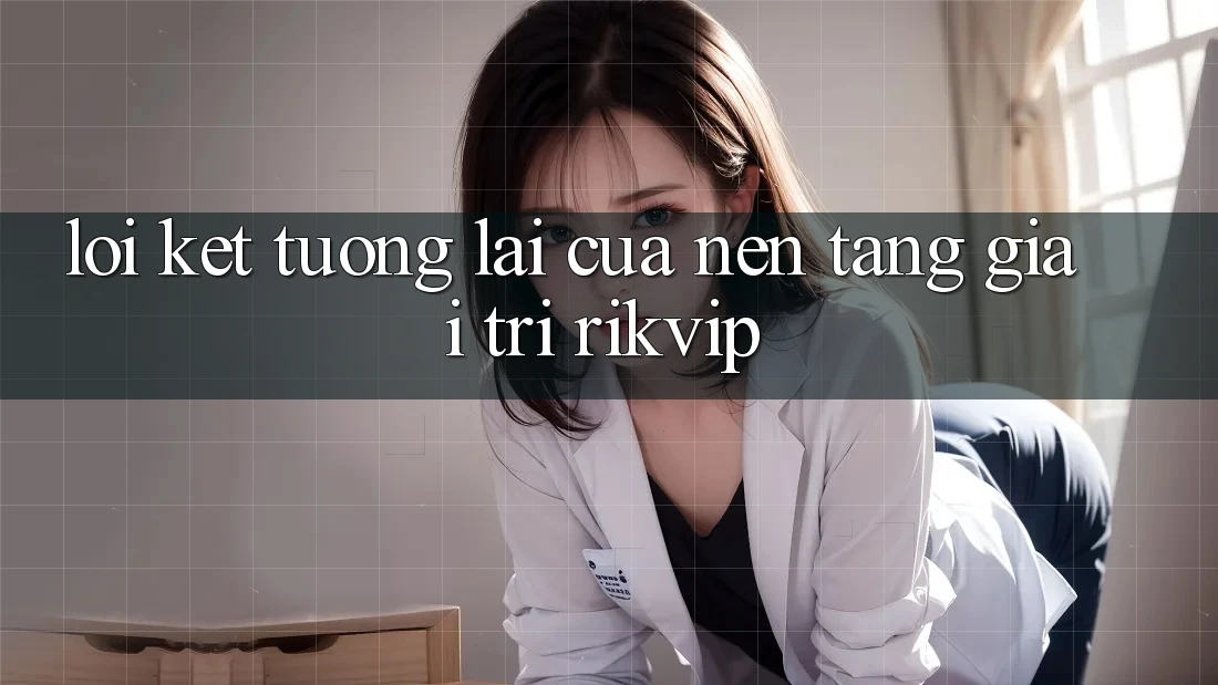 Lời Kết: Tương Lai Của Nền Tảng Giải Trí Rikvip Lời Kết: Tương Lai Của Nền Tảng Giải Trí Rikvip