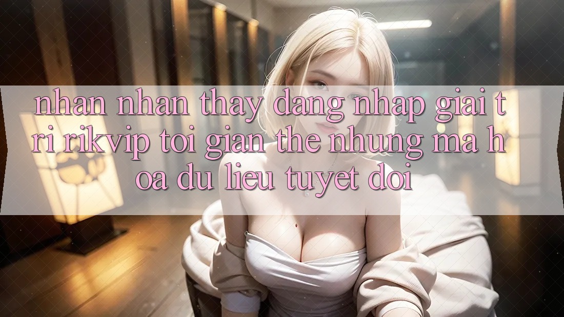 Nhận nhận thấy Đăng Nhập Giải Trí Rikvip: Tối Giản Thế nhưng Mã hóa dữ liệu Tuyệt Đối Nhận nhận thấy Đăng Nhập Giải Trí Rikvip: Tối Giản Thế nhưng Mã hóa dữ liệu Tuyệt Đối