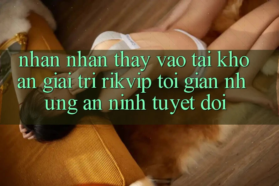 Nhận nhận thấy Vào tài khoản Giải Trí Rikvip: Tối Giản Nhưng An ninh Tuyệt Đối Nhận nhận thấy Vào tài khoản Giải Trí Rikvip: Tối Giản Nhưng An ninh Tuyệt Đối