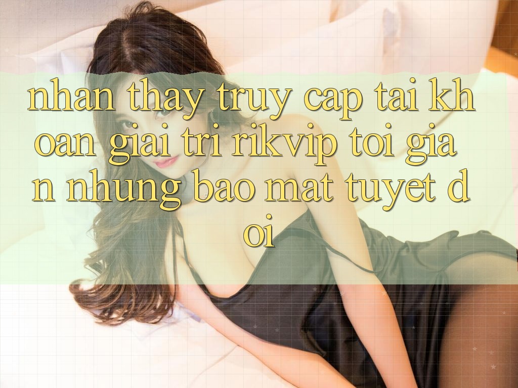 Nhận thấy Truy cập tài khoản Giải Trí Rikvip: Tối Giản Nhưng Bảo Mật Tuyệt Đối