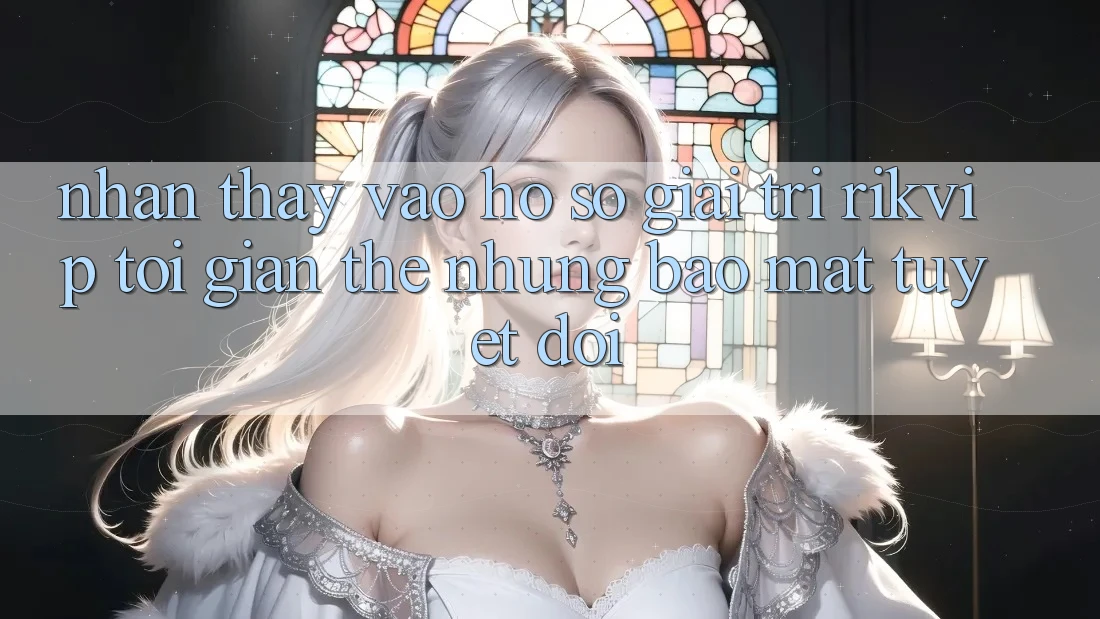 Nhận thấy Vào hồ sơ Giải Trí Rikvip: Tối Giản Thế nhưng Bảo Mật Tuyệt Đối Nhận thấy Vào hồ sơ Giải Trí Rikvip: Tối Giản Thế nhưng Bảo Mật Tuyệt Đối