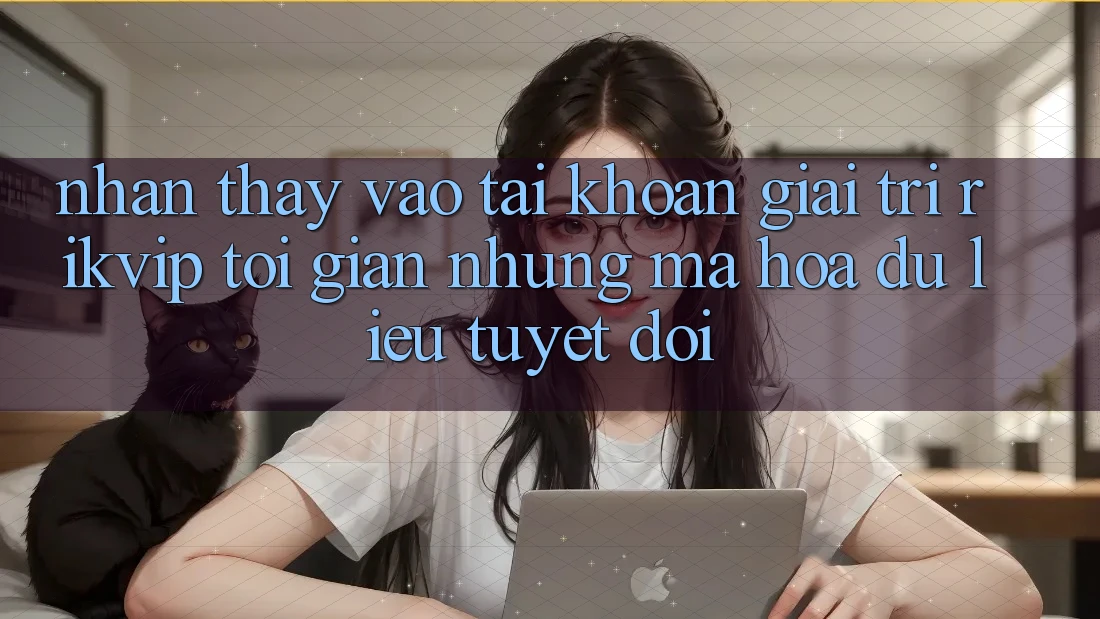 Nhận thấy Vào tài khoản Giải Trí Rikvip: Tối Giản Nhưng Mã hóa dữ liệu Tuyệt Đối