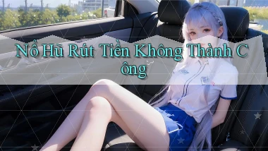 nổ hũ Rút tiền không thành công