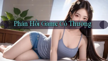Phản hồi Game có thưởng