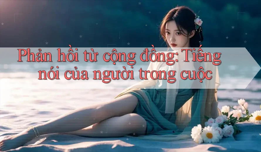 Phản hồi từ cộng đồng – Tiếng nói của người trong cuộc