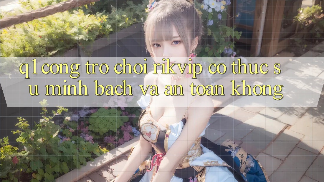 Q1: Cổng trò chơi Rikvip có thực sự minh bạch và an toàn không?