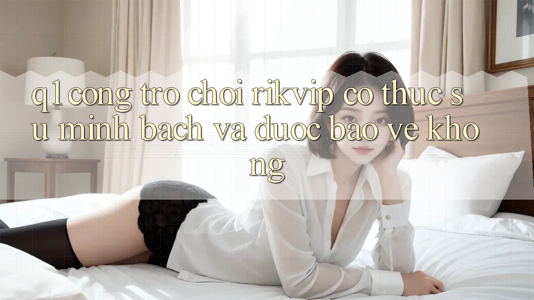 Q1: Cổng trò chơi Rikvip có thực sự minh bạch và được bảo vệ không?