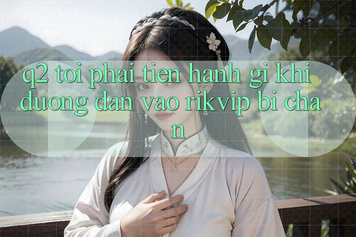Q2: Tôi phải tiến hành gì khi đường dẫn vào Rikvip bị chặn?
