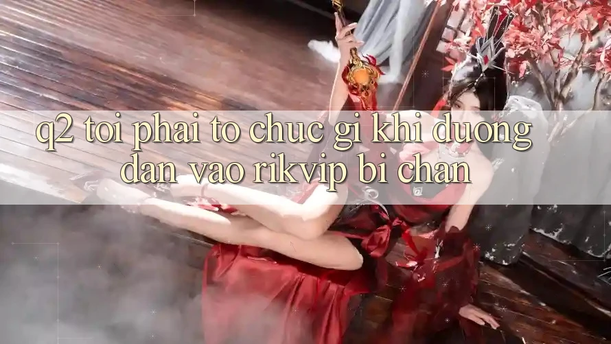 Q2: Tôi phải tổ chức gì khi đường dẫn vào Rikvip bị chặn?