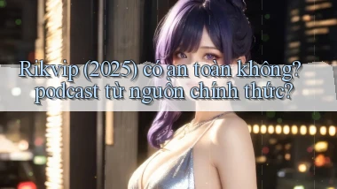 Rikvip (2025) có an toàn không podcast từ nguồn chính thức