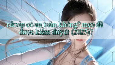 rikvip có an toàn không mẹo đã được kiểm duyệt (2025)