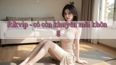 Rikvip có còn khuyến mãi không