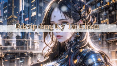 rikvip  đăng ký tài khoản
