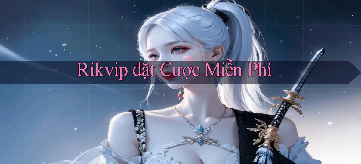 rikvip  đặt cược miễn phí