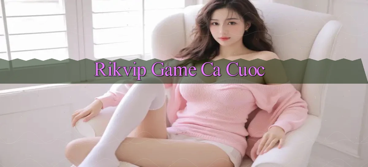 rikvip  game ca cuoc