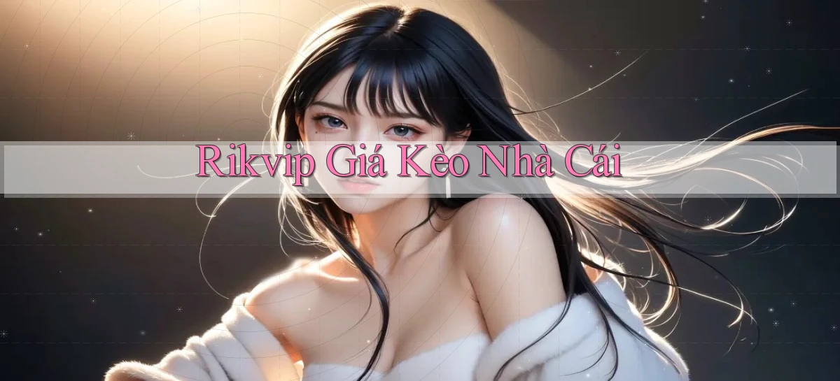 rikvip  giá kèo nhà cái
