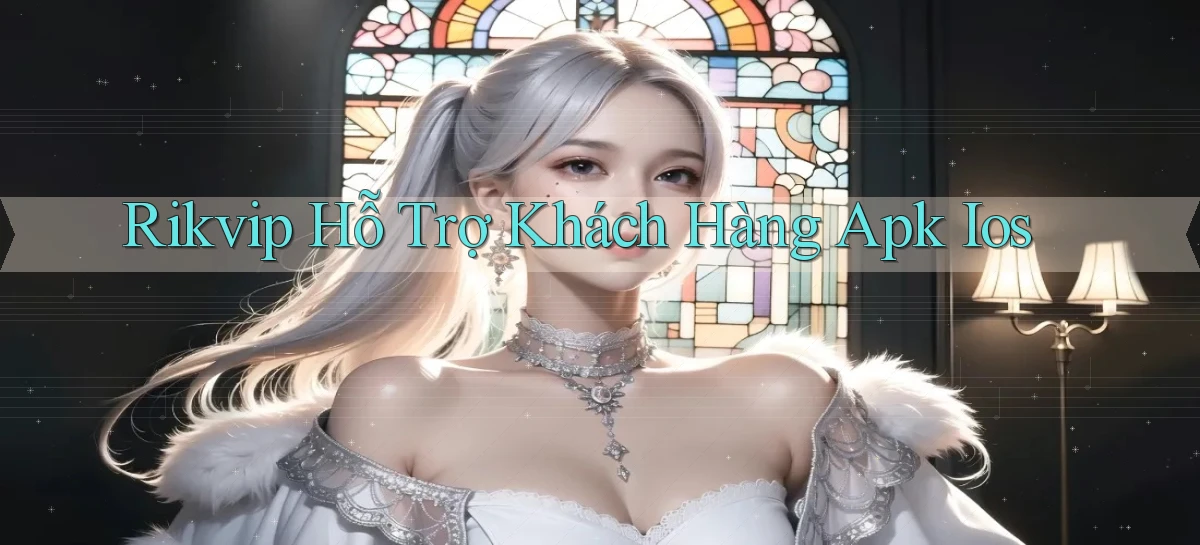 rikvip  hỗ trợ khách hàng apk ios