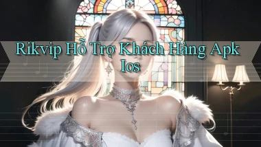 rikvip  hỗ trợ khách hàng apk ios