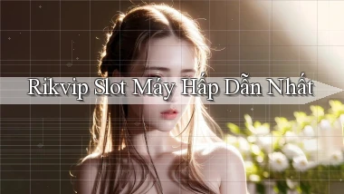 rikvip  slot máy hấp dẫn nhất