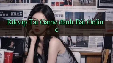 rikvip  tai game đánh bài online