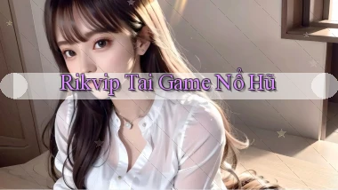rikvip  tai game nổ hũ