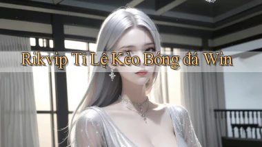 rikvip  tỉ lệ kèo bóng đá win