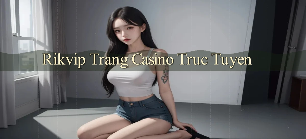 rikvip  trang casino trực tuyến