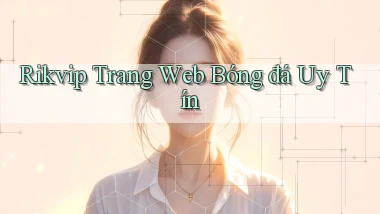 rikvip  trang web bóng đá uy tín