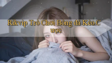 rikvip  trò chơi bóng đá kèo cược