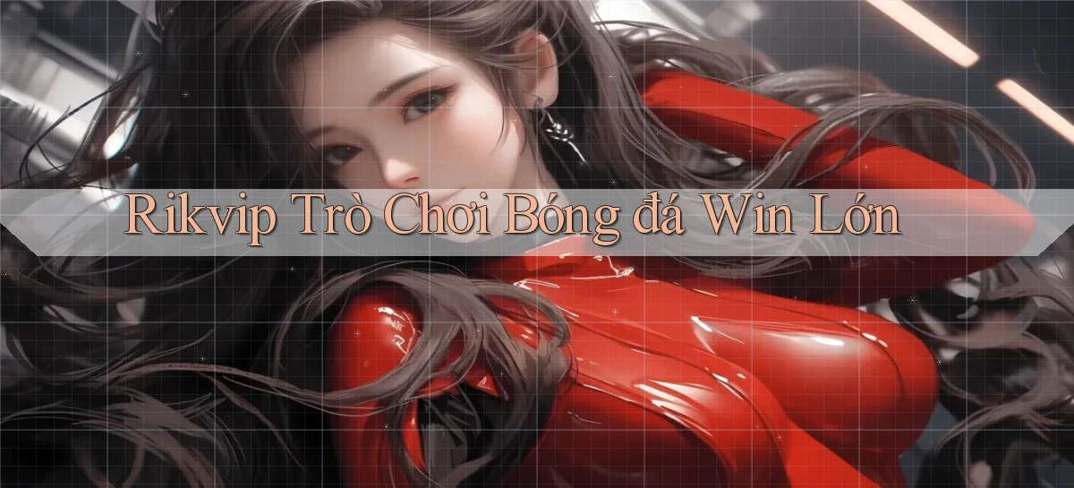 rikvip  trò chơi bóng đá win lớn