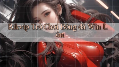 rikvip  trò chơi bóng đá win lớn